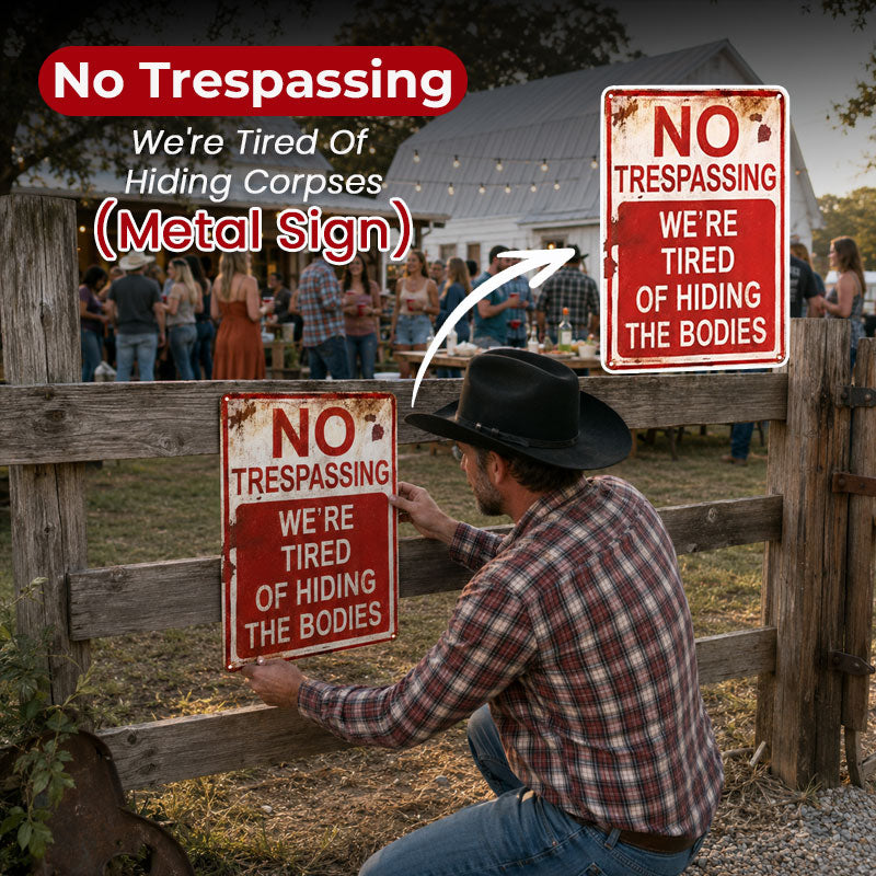 No Trespassing We're Tired Of Hiding Corpses